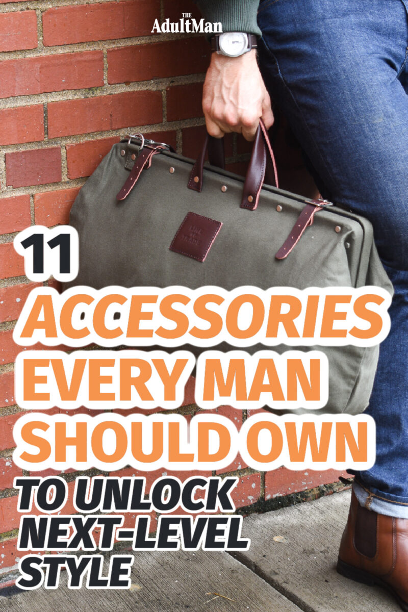 11 Accessories Every Man Should Own to Unlock Next-Level Style