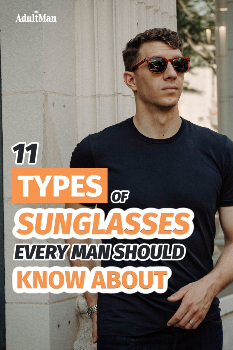 11 Types of Sunglasses Every Man Should Know About
