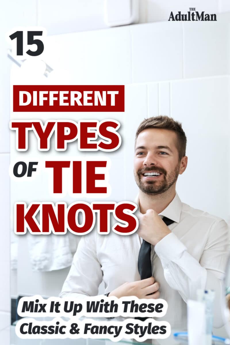 15 Different Types Of Tie Knots: Mix It Up With These Classic & Fancy Styles
