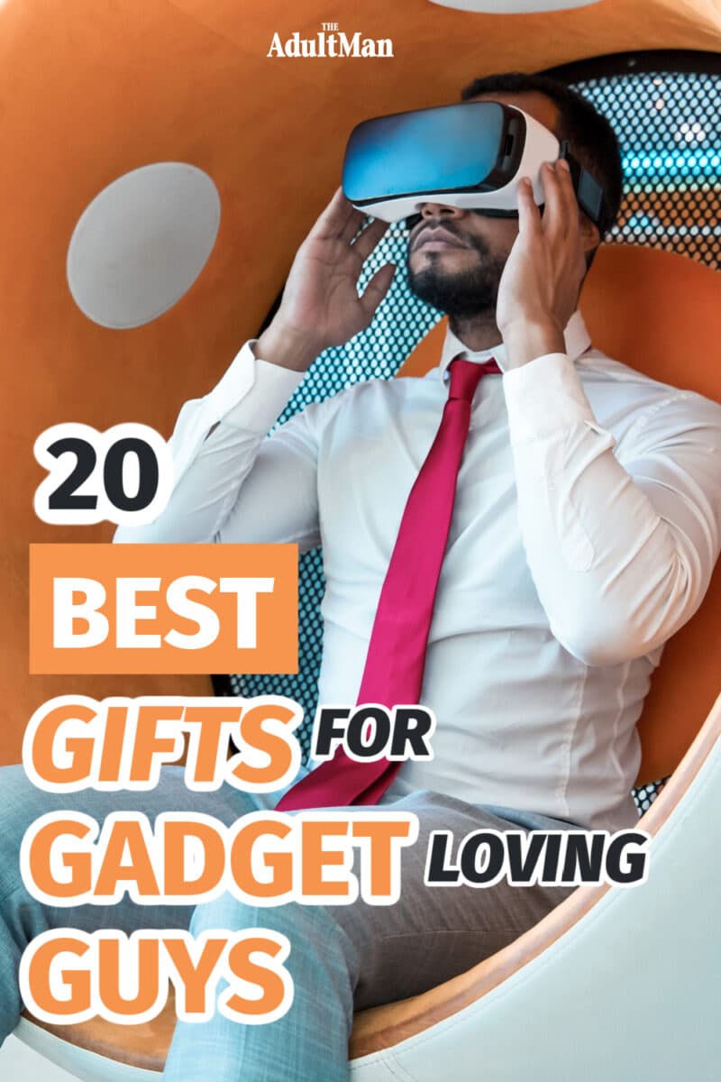 20 Best Gifts for Gadget Loving Guys