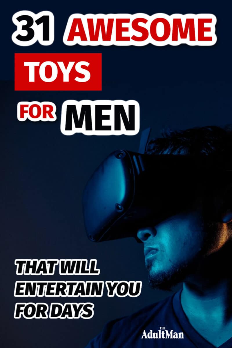 31 Awesome Toys for Men That Will Entertain You for Days