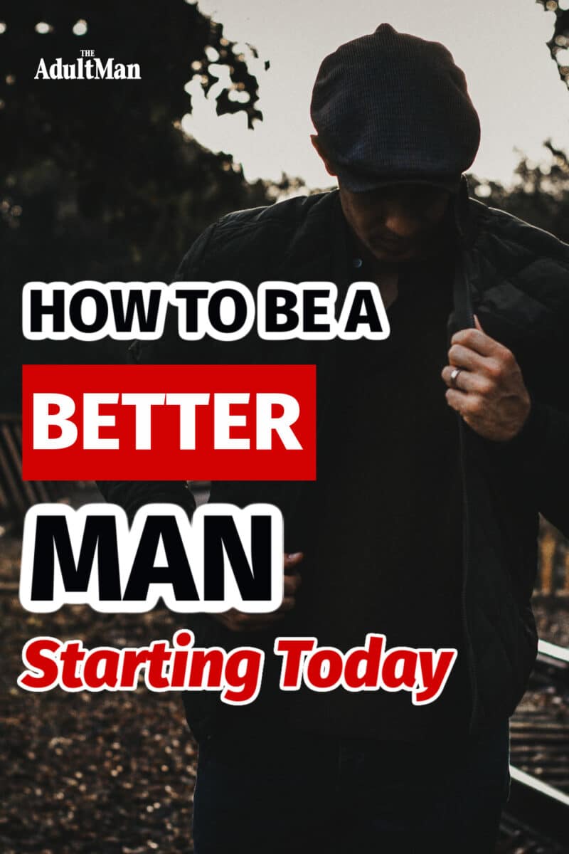 31 Ways to Become a Better Man Starting Today