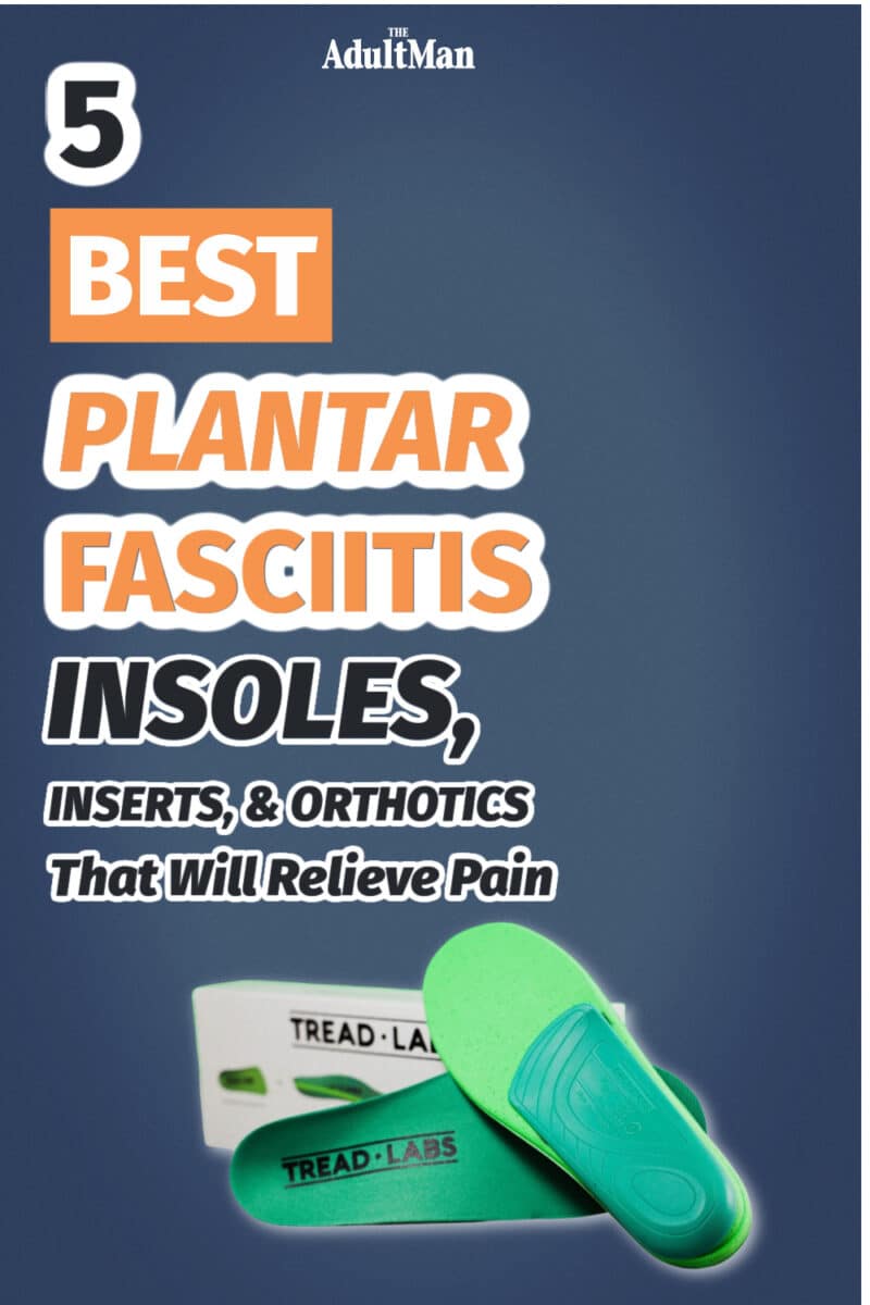 4 Best Plantar Fasciitis Insoles, Inserts, & Orthotics That Will Relieve Pain