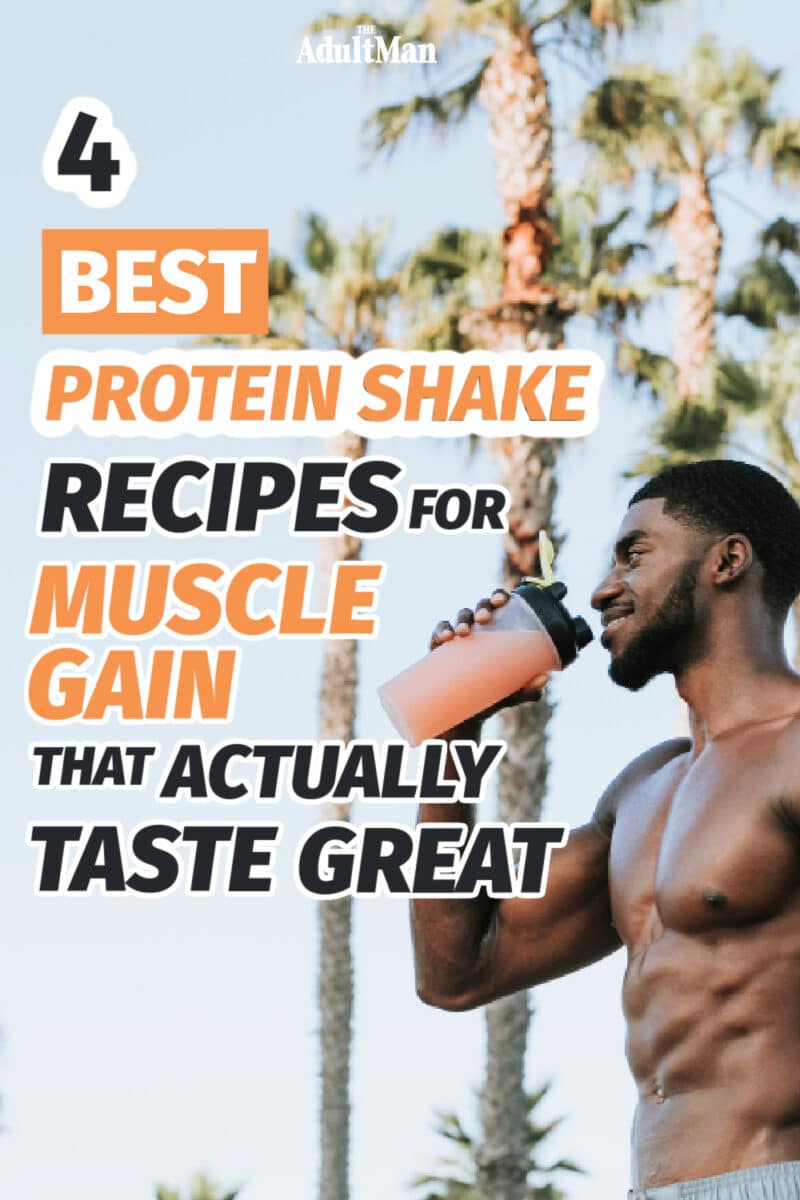 4 Best Protein Shake Recipes for Muscle Gain That Actually Taste Great