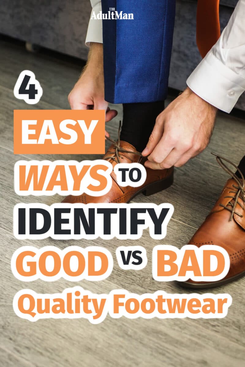 4 Easy Ways To Identify Good vs Bad Quality Footwear