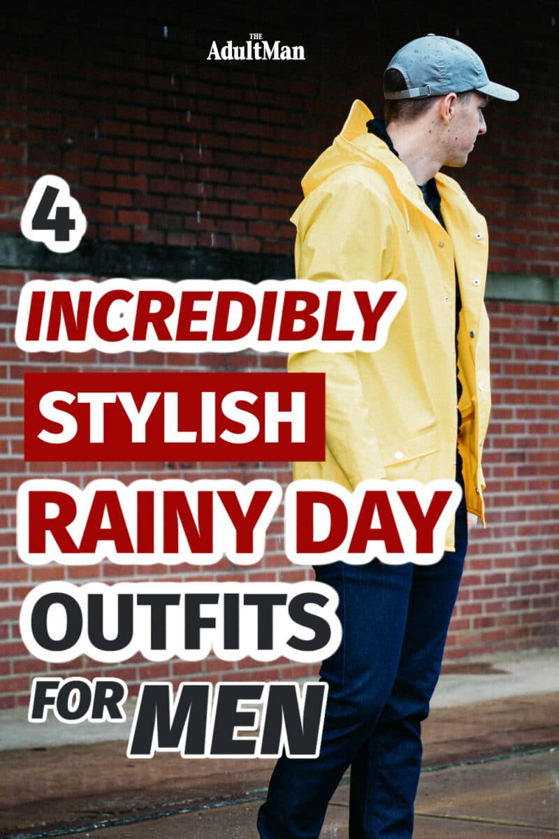 4 Incredibly Stylish Rainy Day Outfits for Men