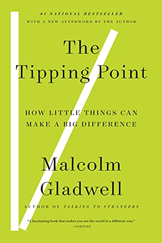 The Tipping Point: How Little Things Can Make a Big Difference by Malcolm Gladwell