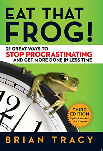 Eat That Frog!: 21 Great Ways to Stop Procrastinating and Get More Done in Less Time by Brian Tracy