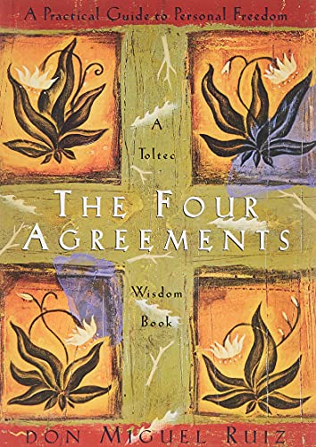 The Four Agreements: A Practical Guide to Personal Freedom (A Toltec Wisdom Book)  by Miguel Ruiz