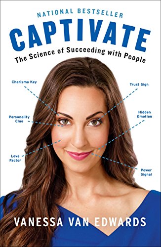 Captivate: The Science of Succeeding with People