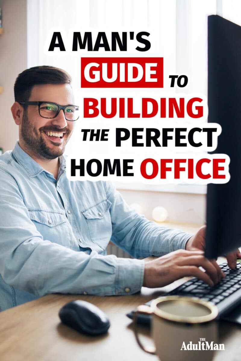 A Man’s Guide to Building the Perfect Home Office