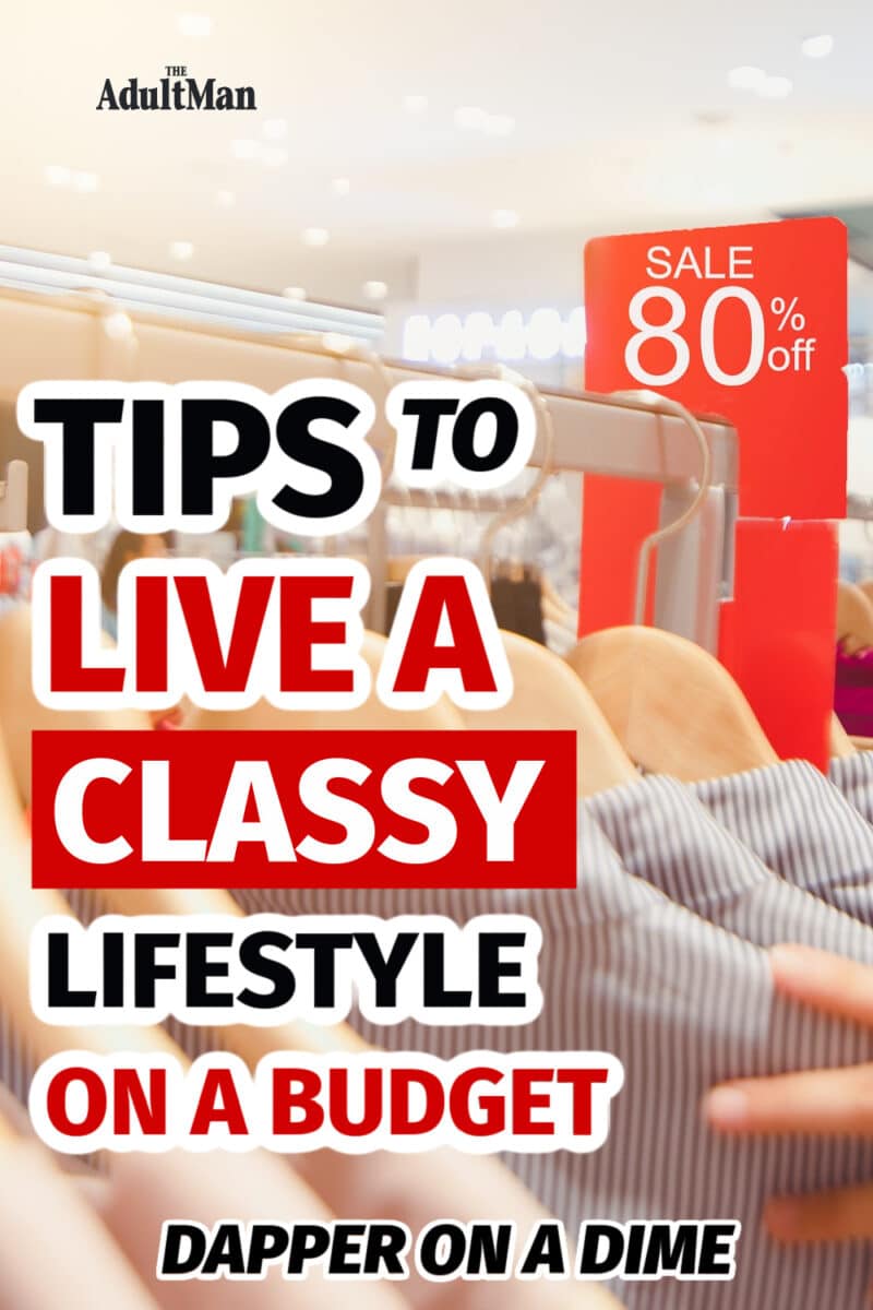 Dapper on a Dime: 27 Tips to Live a Classy Lifestyle on a Budget
