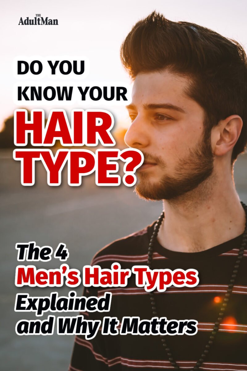 Do You Know Your Hair Type? The 4 Men’s Hair Types Explained and Why It Matters