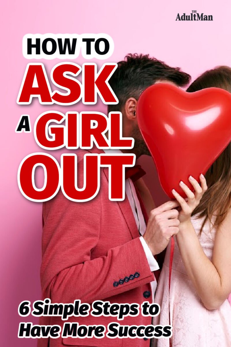 How to Ask a Girl Out: 6 Simple Steps to Have More Success