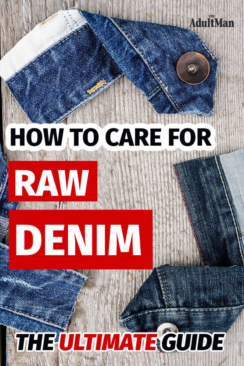 How to Care for Raw Denim: The Ultimate Guide