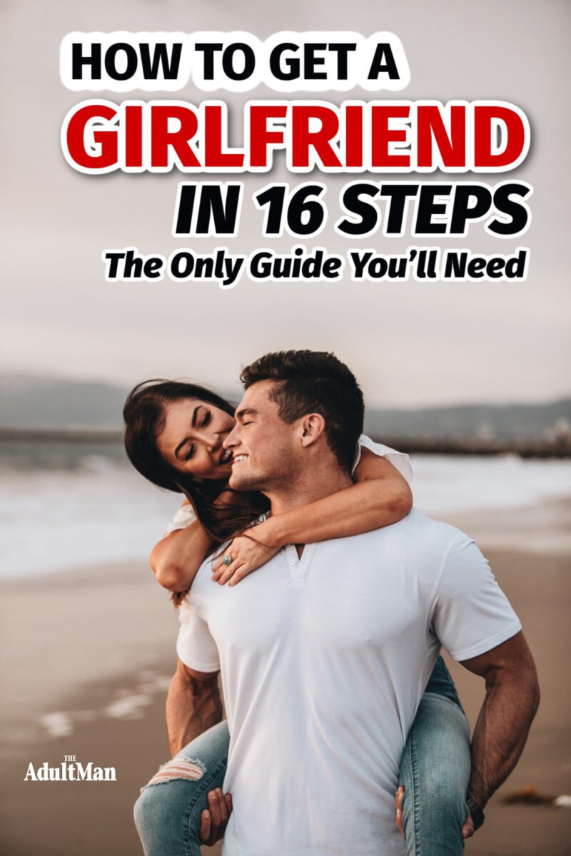 How to Get a Girlfriend in 16 Steps: The Only Guide You’ll Need