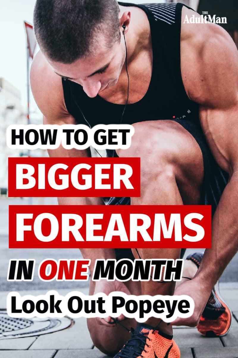 How to Get Bigger Forearms in One Month: Look Out Popeye