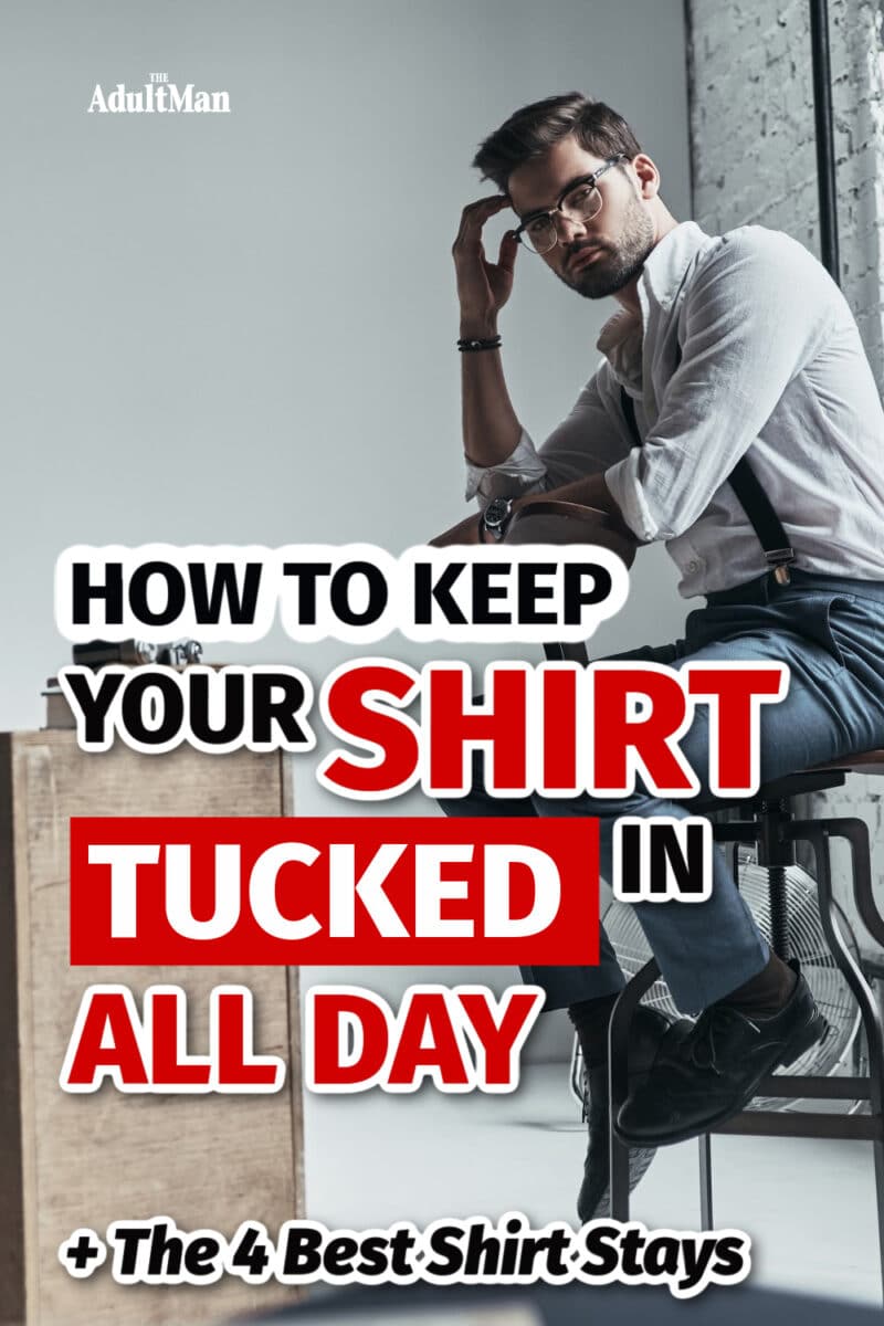 How To Keep Your Shirt Tucked In All Day (+ The 4 Best Shirt Stays)