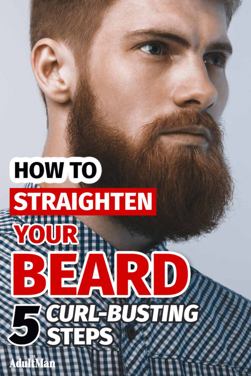 How to Straighten Your Beard: 5 Simple, Curl-Busting Steps