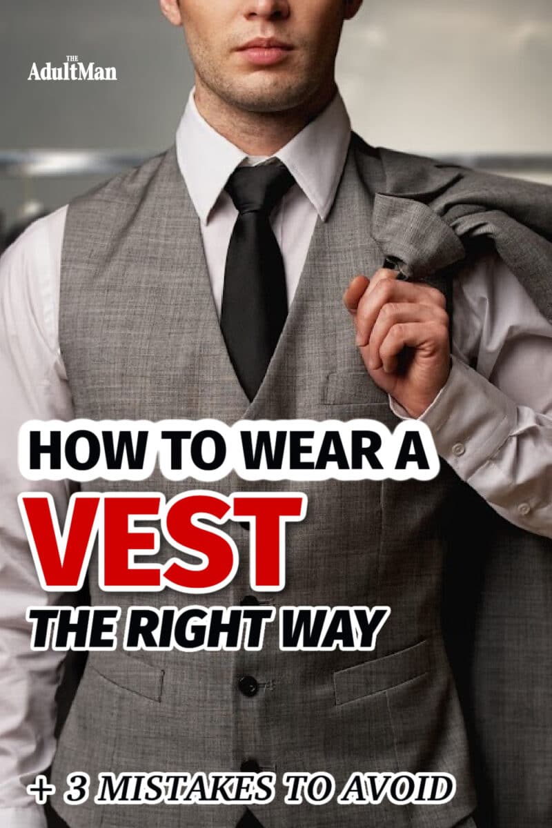 How to Wear a Vest the Right Way (+ 3 Mistakes to Avoid)