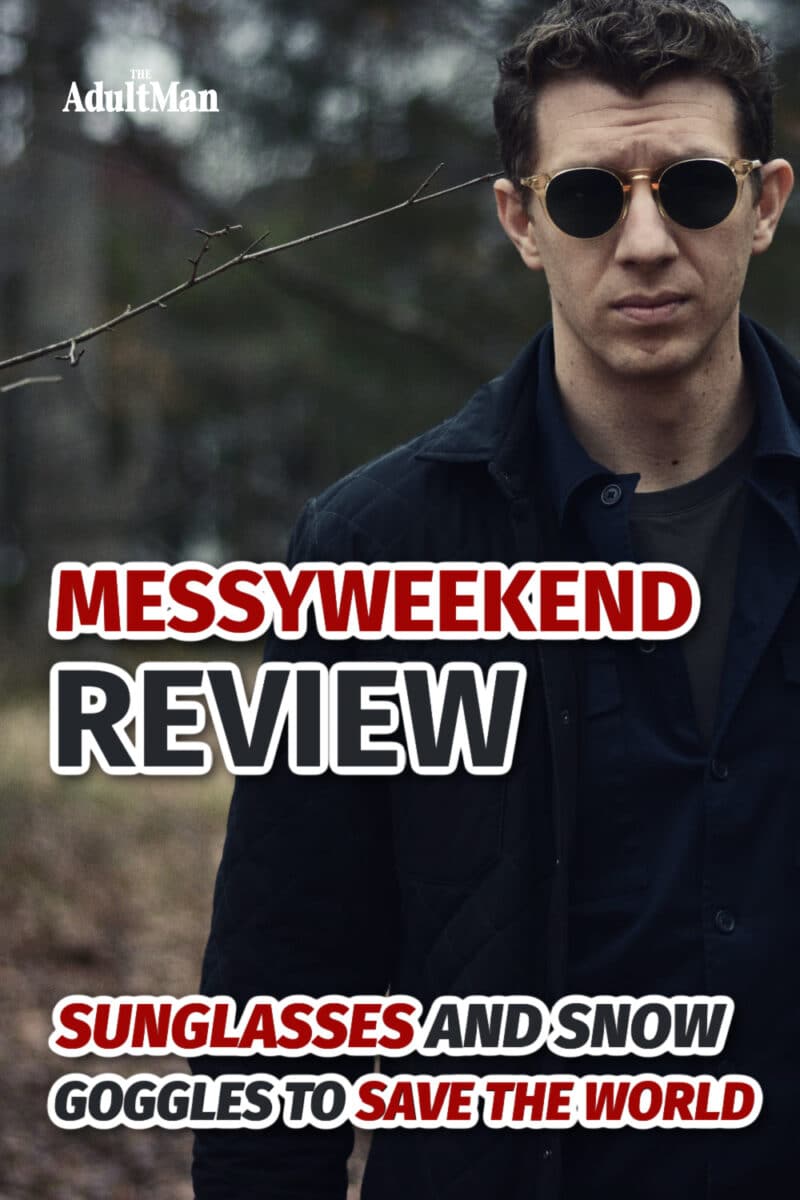 MessyWeekend Review: Sunglasses and Snow Goggles to Save the World