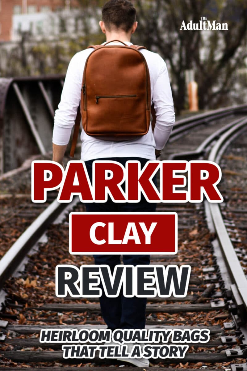 Parker Clay Review: Heirloom Quality Bags That Tell a Story