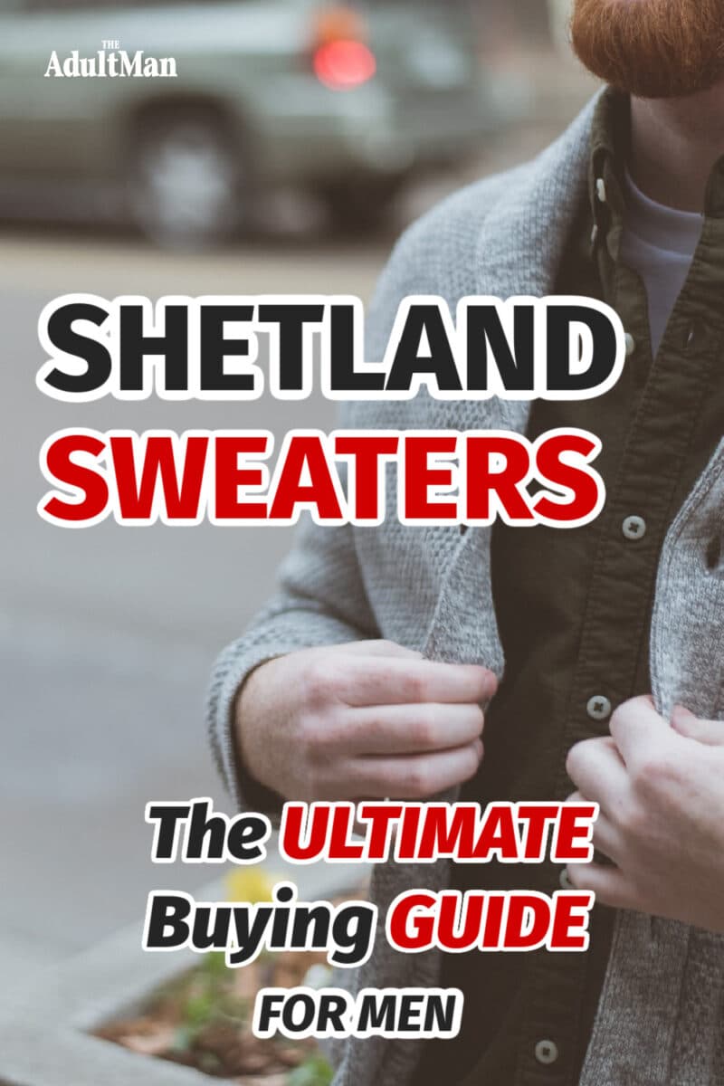 Shetland Sweaters: The Ultimate Buying Guide for Men in 2022