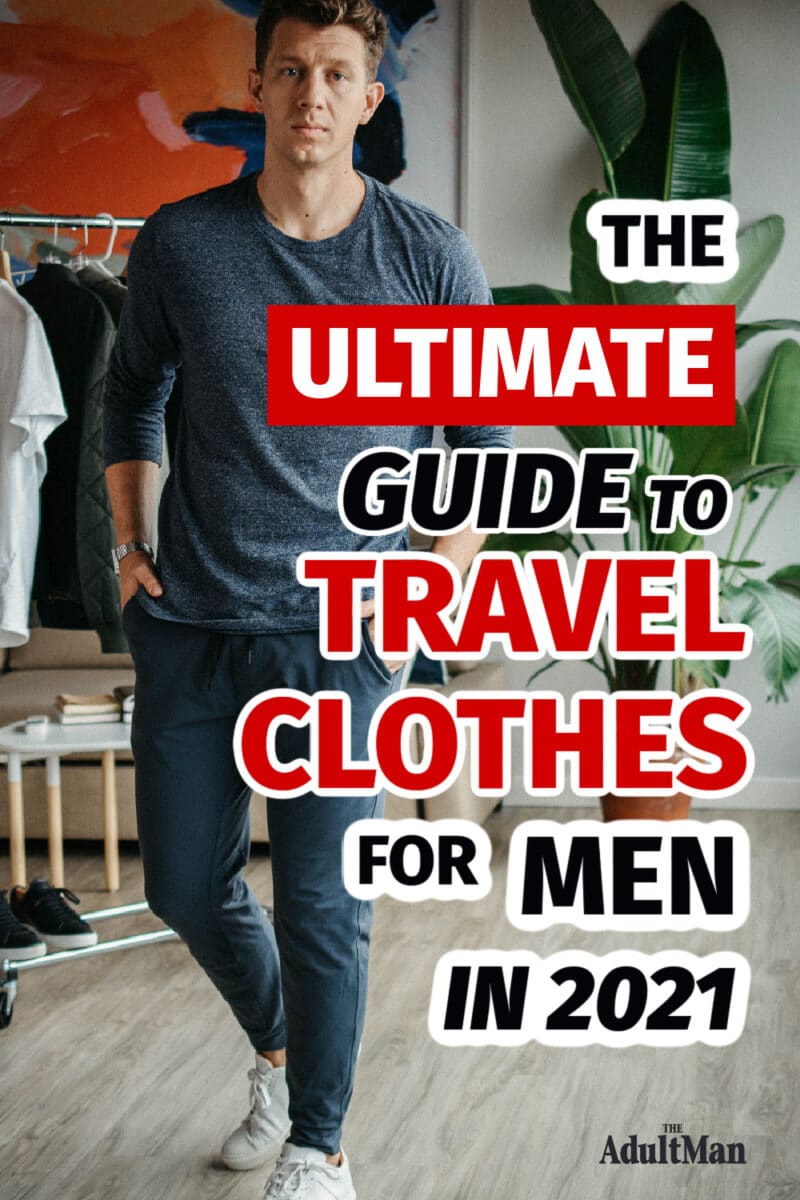 The Ultimate Guide to Travel Clothes for Men in 2022