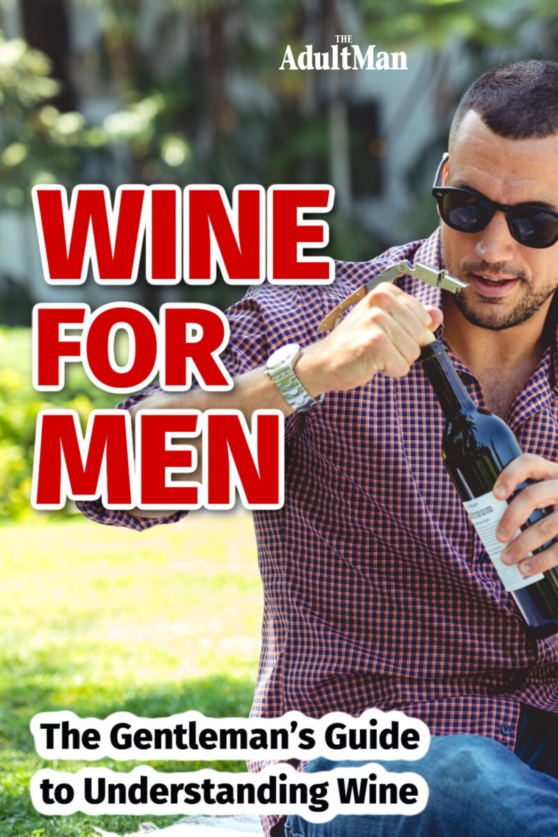 Wine for Men: The Gentleman’s Guide to Understanding Wine