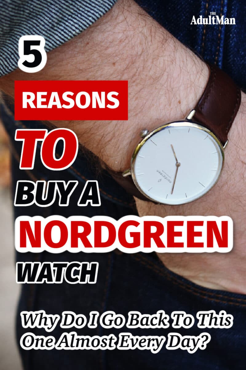 With 23 Watches, Why Do I Go Back To This One Almost Every Day? 5 Reasons to Buy a Nordgreen